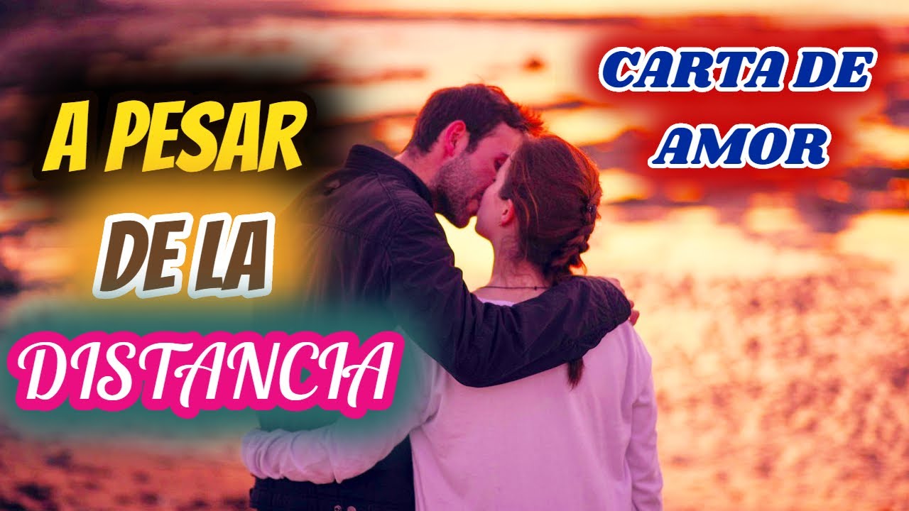 A PESAR DE LA DISTANCIA CARTA DE AMOR PARA UN AMOR A DISTANCIA PARA