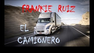 Video thumbnail of "EL CAMIONERO - FRANKIE RUIZ"