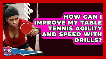 How Can I Improve My Table Tennis Agility And Speed With Drills? - Ping Pong Prodigy