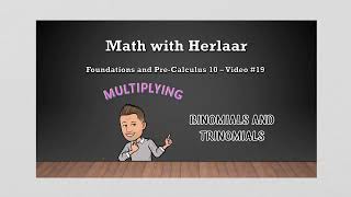 Pre-Calculus 10 with Mr. Herlaar: Polynomials - Multiplication of Binomials and Trinomials