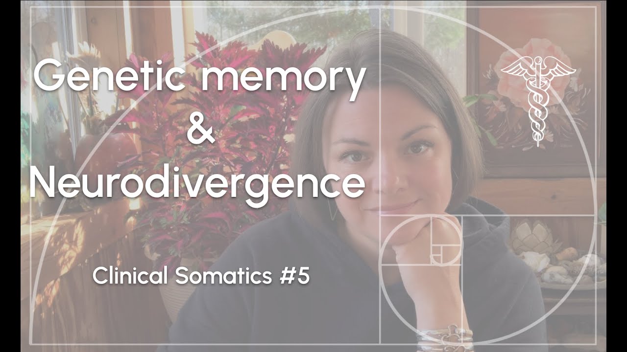 Clinical somatics #5 - Genetic memory and neurodivergence