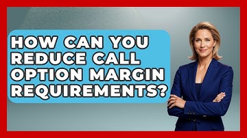 How Can You Reduce Call Option Margin Requirements? - Stock and Options Playbook