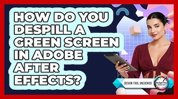 How Do You Despill A Green Screen In Adobe After Effects? - Design Tool Unlocked