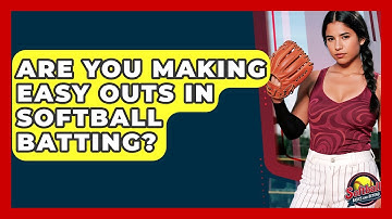 Are You Making Easy Outs In Softball Batting? - Softball Basics and Beyond