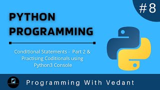Python Programming | Conditional Statements Part 2 | Tutorial #8