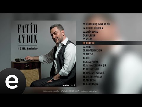 Fatih Aydın - Unuttum - Official Audio - Esen Müzik