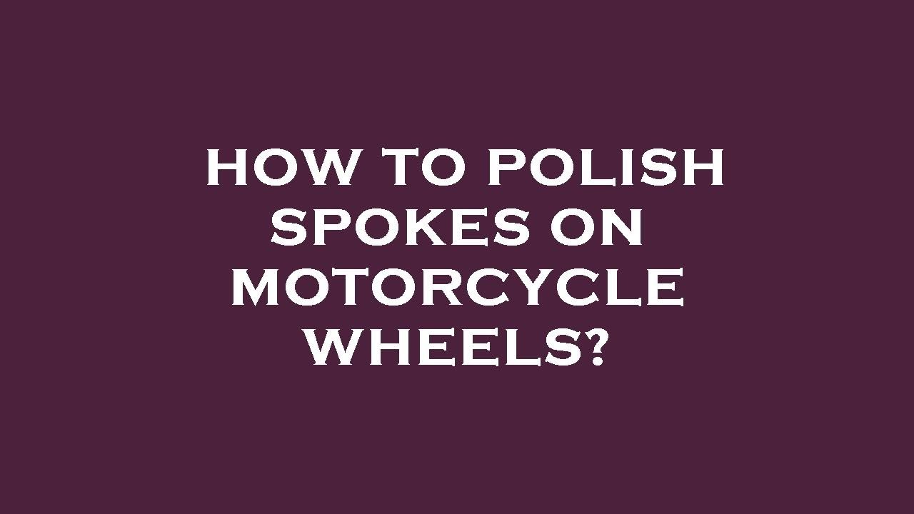How to polish spokes on motorcycle wheels? YouTube