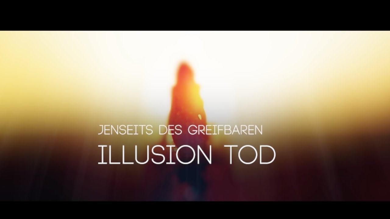 Spiegelbestseller: „Illusion Tod“ Ewiges Bewusstsein aus wissenschaftlicher Sicht!