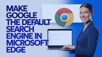 How to Make Google the Default Search Engine in Microsoft Edge