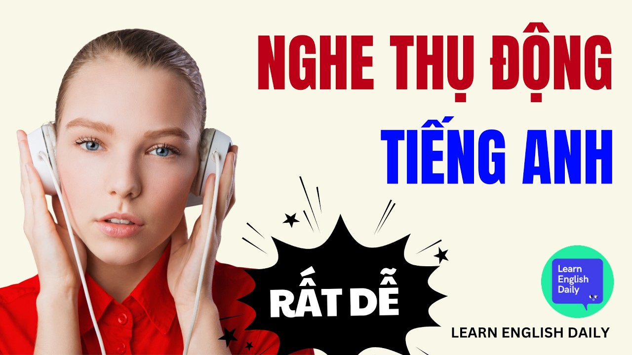 Luyện Nghe Tiếng Anh Cho Người Lớn Tuổi - Luyện Nghe Thụ Động (Chậm & Rõ)
