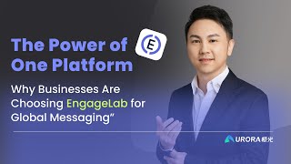 Platform Power: Why Businesses Choose EngageLab for Global Messaging | Aurora Mobile CEO Interview