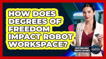 How Does Degrees Of Freedom Impact Robot Workspace?