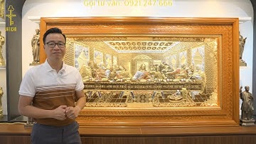 BTV Tạ Biên Cương giới thiệu Tranh Tiệc Ly | Mẫu Tranh Đồng Công Giáo Dát Vàng Bạc Đẹp Nhất 2024
