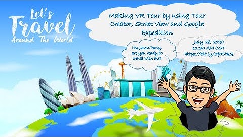 Making VR Tour by using Tour Creator, Street View and Google Expedition
