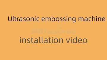 Ultrasonic embossing machine - Installation video