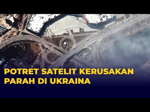 Potret Satelit Kerusakan Parah di Ukraina, hingga Terekam Antrean Warga Ukraina Mengungsi