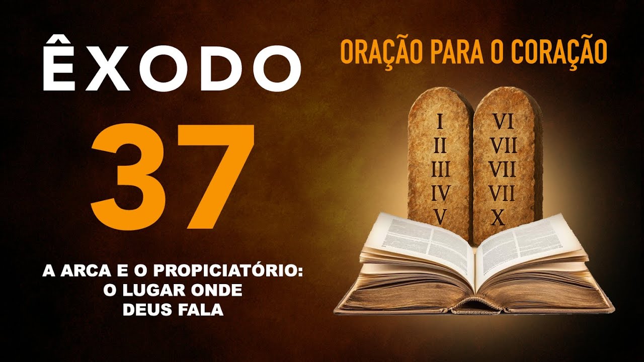 ÊXODO 37 - A ARCA E O PROPICIATÓRIO: O LUGAR ONDE DEUS FALA. - YouTube