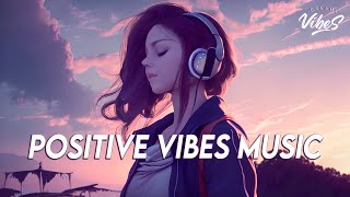 Positive Vibes Music 🍀 English Songs Love Playlist | Tiktok Songs 2023 With Lyrics