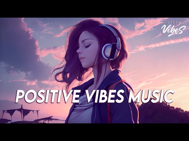 Positive Vibes Music 🍀 English Songs Love Playlist | Tiktok Songs 2023 With Lyrics class=
