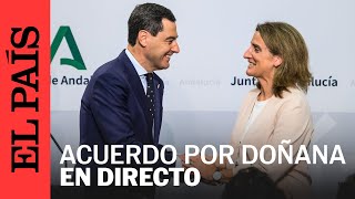 DIRECTO | Teresa Ribera y Juanma Moreno presentan el 'Acuerdo por Doñana' | EL PAÍS