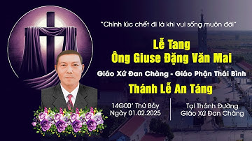 Thánh Lễ An Táng Ông Giuse Đặng Văn Mai | Giáo Xứ Đan Chàng