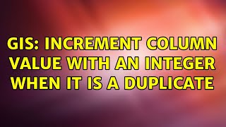 GIS: increment column value with an integer when it is a duplicate