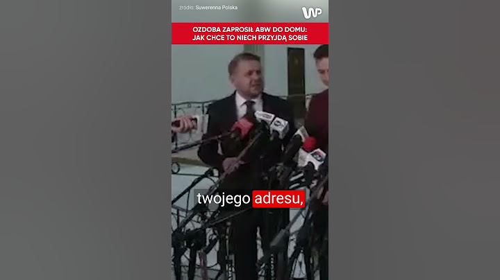 Ozdoba zaprosił ABW do siebie. "Jak chce to niech przyjdą sobie"