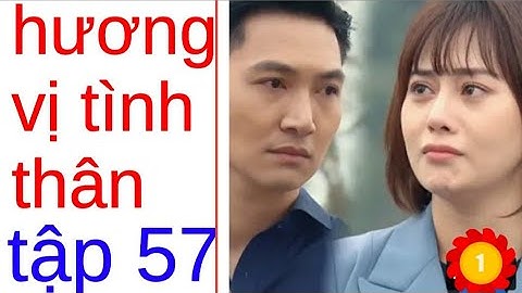 hương vi tình thân tâp 56