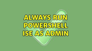 Always Run PowerShell ISE As Admin (2 Solutions!!)