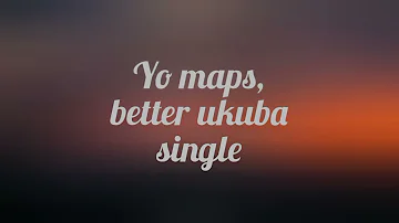 Yo maps, Better ukuba single #yomaps