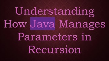 Understanding How Java Manages Parameters in Recursion