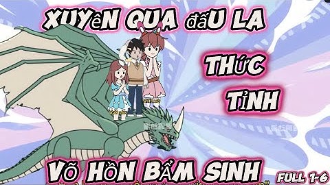 Full 1 6 Xuyên Không Đến Đấu La Thức Tỉnh Võ Hồn Bẩm Sinh