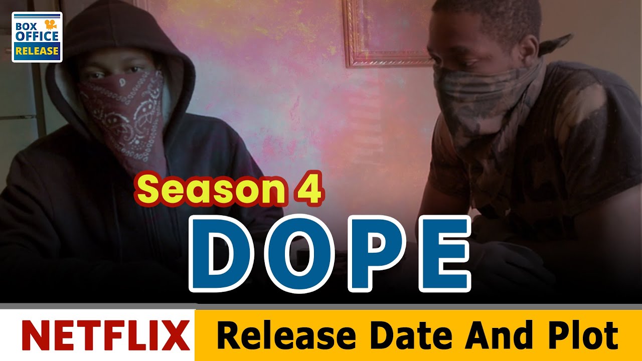 Dope Season 4 Release Date and Plot- Box Office Release