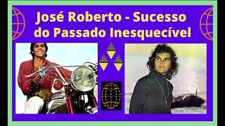 José Roberto - Sucessos do Passado - Inesquecíveis