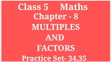 MULTIPLES AND FACTORS | CLASS 5  CHAPTER-8  PROBLEM SET 34,35 |WHAT ARE PRIME N COMPOSITE NUMBERS...