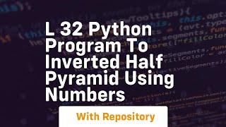 L 32 python program to inverted half pyramid using numbers