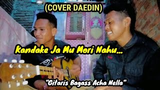 ( KANDAKE JA MU NAHU ) COVER DAEDIN FEAT BAGAS GUITARIS