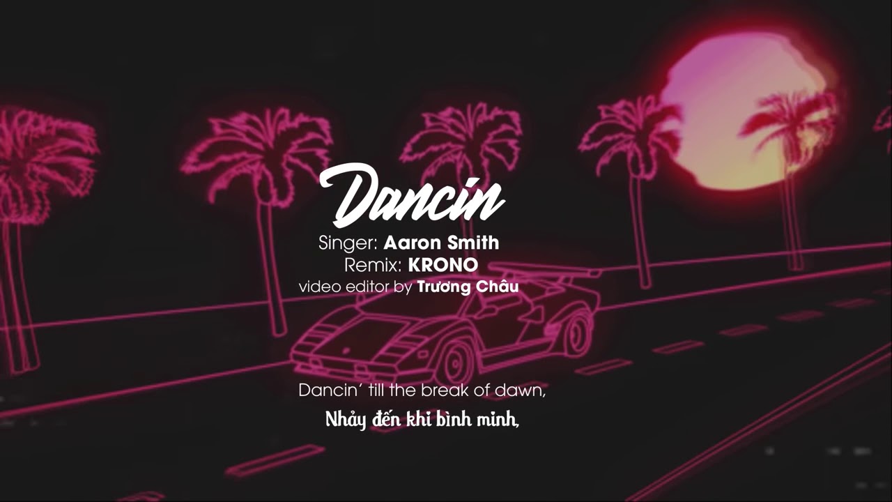 DANCIN ( KRONO REMIX ) - ( VIETSUB + LYRICS ) Aaron SMITH - YouTube