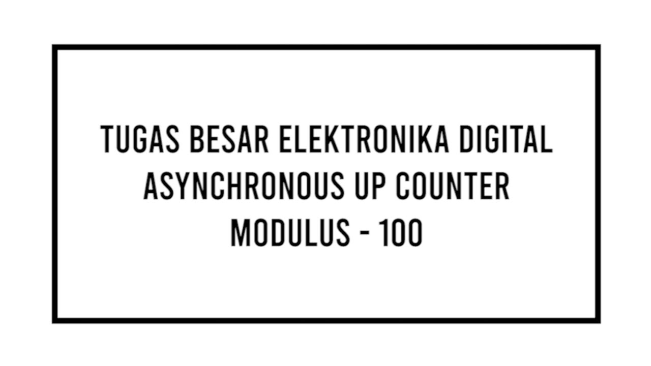 Tugas Besar Elektronika Digital (Asynchronous Up Counter Mod 100) | TF ...