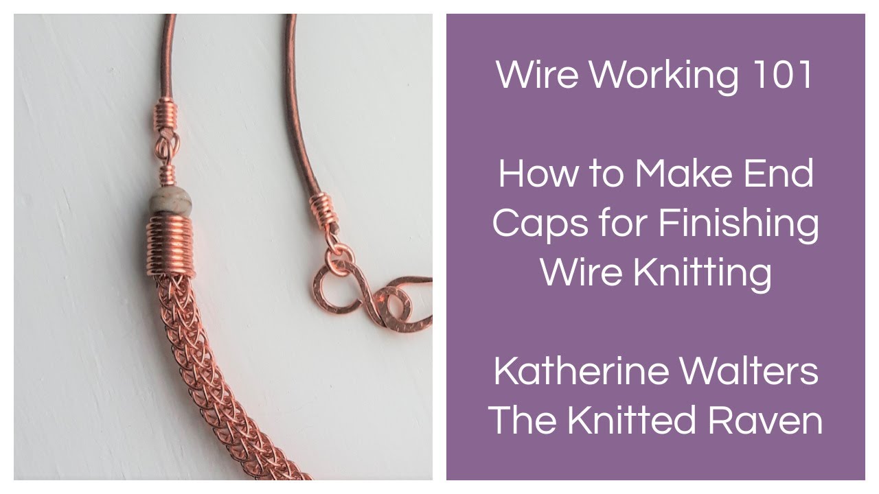 How To Make End Caps For Finishing Wire Knitting 