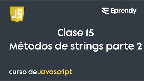 CLASE 15 | Curso JavaScript desde cero | Metodos de String Parte 2