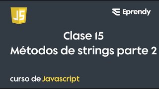 CLASE 15 | Curso JavaScript desde cero | Metodos de String Parte 2