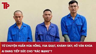 Từ Chuyện Huấn Hoa Hồng, Vua Quạt, Khánh Sky, Hồ Văn Khoa Ai Đang Tiếp Sức Cho Rác Mạng?