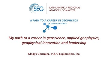 LA RAC Webinar Series 1: 7_My path to a career in geoscience, applied geophysics_Gladys Gonzalez