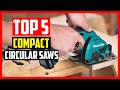 Top 5 Best Compact Circular Saws in 2022