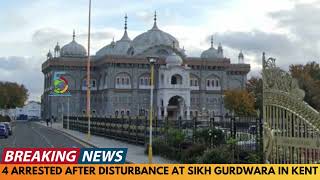 FOUR ARRESTED AFTER DISTURBANCE AT SIKH GURDWARA IN KENT