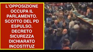 L'OPPOSIZIONE OCCUPA IL PARLAMENTO. SCOTTO DEL PD ESPULSO. DECRETO SICUREZZA DICHIARATO INCOSTITUZ