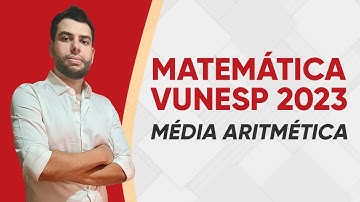 MATEMÁTICA VUNESP - MÉDIA ARITMÉTICA - QUESTÕES RESOLVIDAS