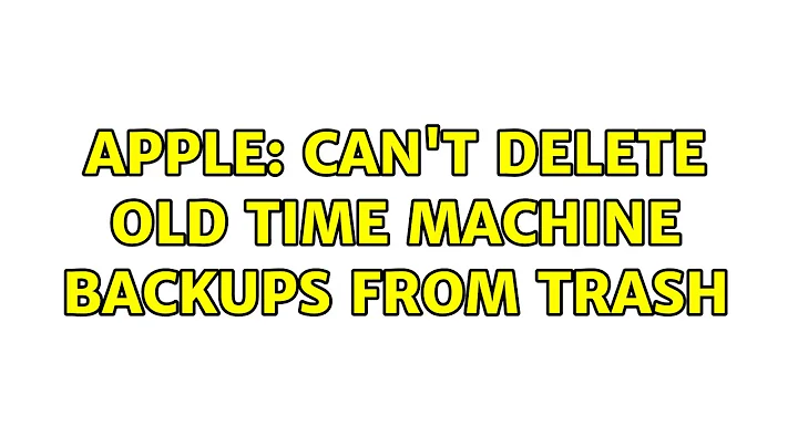 Apple: Can't delete old Time Machine backups from Trash