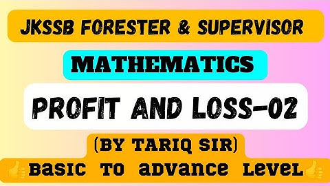 Profit & Loss | Lecture 2 | Mathematics | JKSSB Supervisor & Forester Exam | Tariq Sir